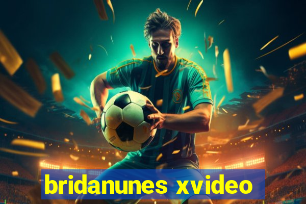 bridanunes xvideo